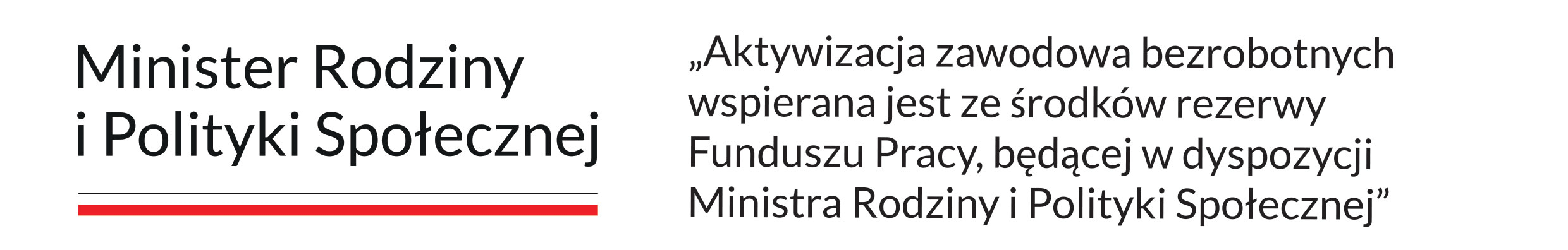 Logo Minister Rodziny i Polityki Społecznej - Aktywizacja zawodowa bezrobotnych wspierania jest ze środków rezerwy Funduszu Pracy, będącej w dyspozycji Ministra Rodziny i Polityki Społecznej